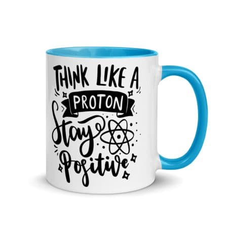 Think Like A Proton Stay Positive Mug