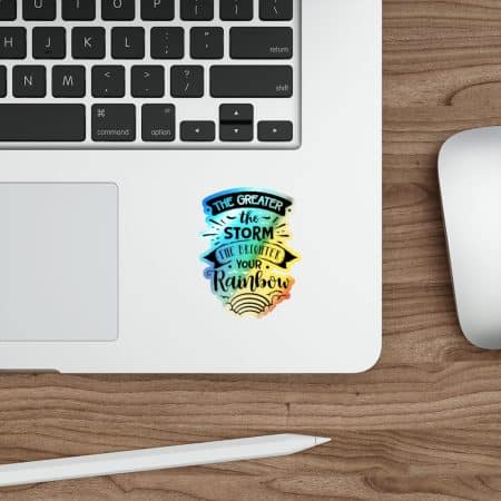 The Greater The Storm The Brighter Your Rainbow - Holographic Die-Cut Inspirational Stickers