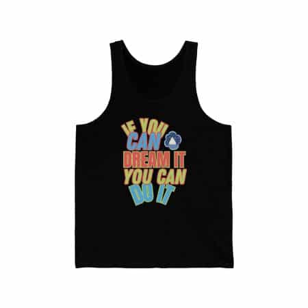 Unisex Jersey Tank with Positive Saying - If You Can Dream It You Can Do It