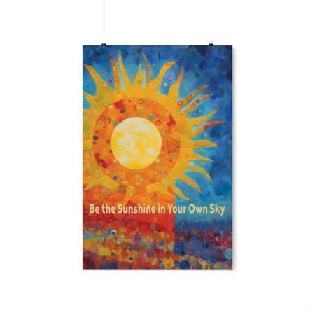 Inspirational Colorful Poster - Be The Sunshine In Your Own Sky