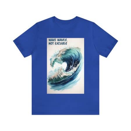 Make Waves Not Excuses T-Shirt - Classic Unisex Jersey Tee