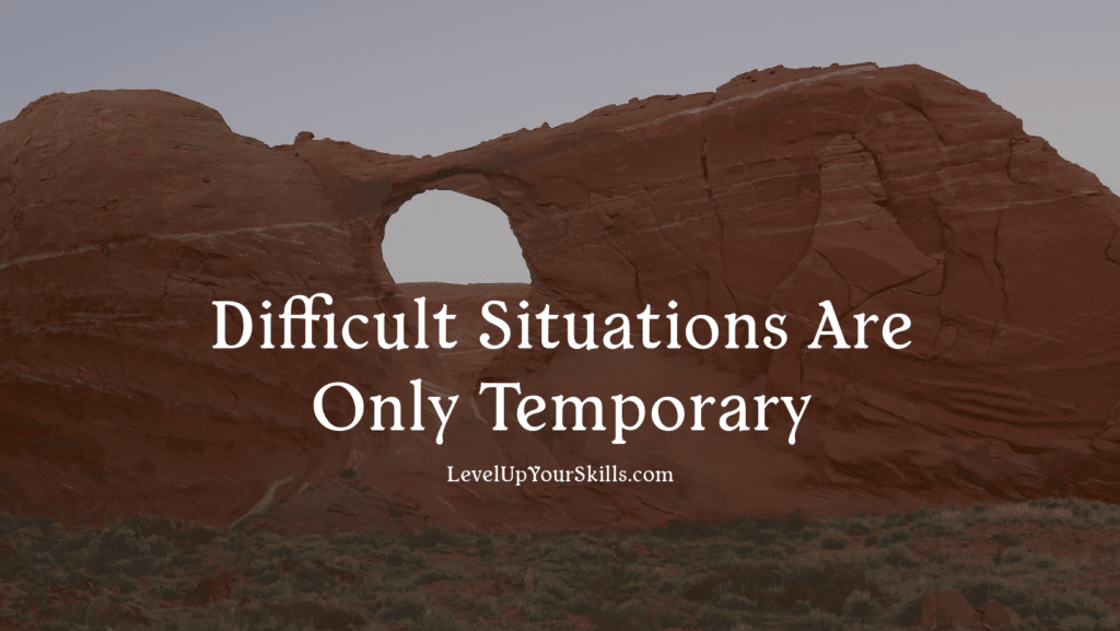 Difficult situations are only temporary