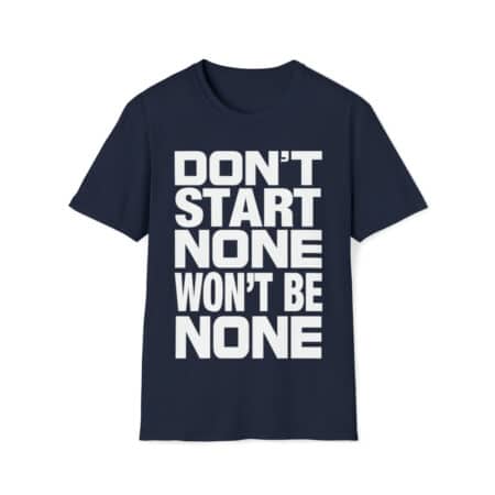 Shop the 'Don't Start None Won't Be None' Unisex Tee - Make a Statement with Style and Comfort