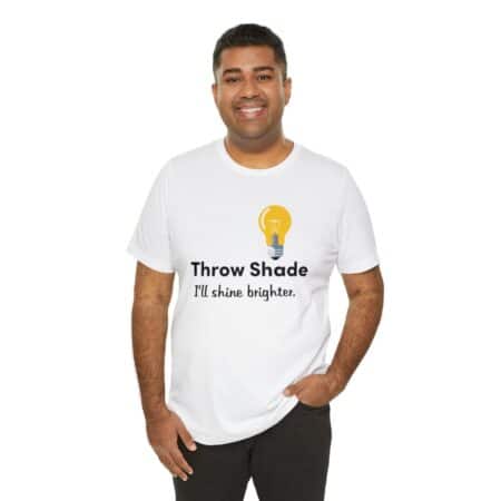 Inspirational Tee - Throw Shade - I'll Shine Brighter